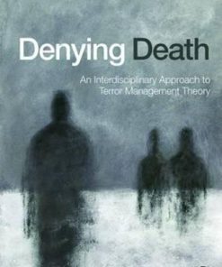 Denying Death An Interdisciplinary Approach To Terror Management Theory