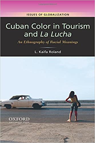 Cuban Color in Tourism and La Lucha An Ethnography of Racial Meanings