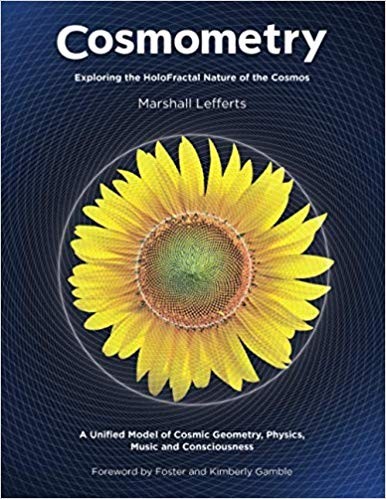 Cosmometry Exploring the HoloFractal Nature of the Cosmos by Marshall Lefferts