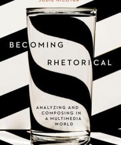 Becoming Rhetorical Analyzing And Composing In A Multimedia World