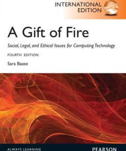 A Gift of Fire Social Legal and Ethical Issues for Computing Technology 4th 4E
