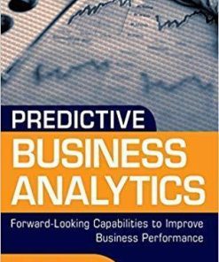 Predictive Business Analytics Forward Looking Capabilities To Improve Business Performance