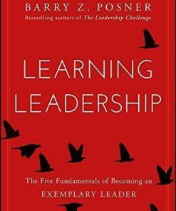 Learning Leadership The Five Fundamentals Of Becoming An Exemplary Leader