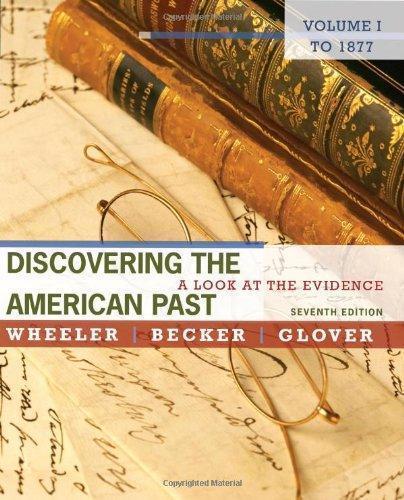 Discovering The American Past A Look At The Evidence Volume I To 1877 7Th