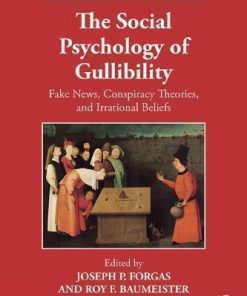 The Social Psychology Of Gullibility Conspiracy Theories Fake News And Irrational Beliefs