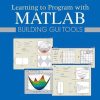 Learning To Program With Matlab Building Gui Tools