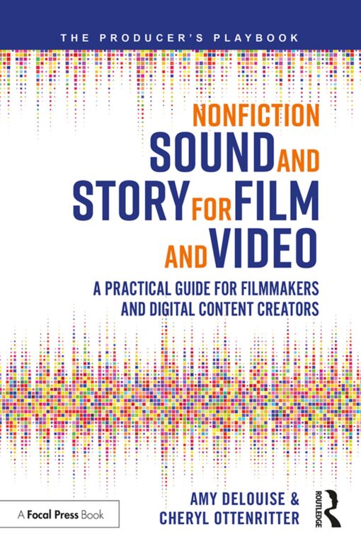 Nonfiction Sound And Story For Film And Video A Practical Guide For Filmmakers And Digital Content Creators
