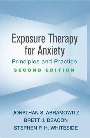 Exposure Therapy For Anxiety Second Principles And Practice 2Nd