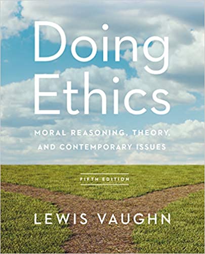 Doing Ethics Moral Reasoning Theory And Contemporary Issues 5Th