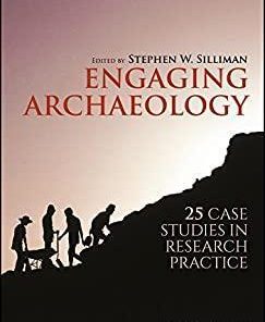 Engaging Archaeology 25 Case Studies In Research Practice