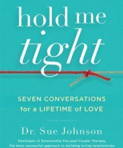 Hold Me Tight Seven Conversations For A Lifetime Of Love