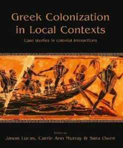 Greek Colonization In Local Contexts Case Studies In Colonial Interactions