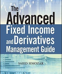 The Advanced Fixed Income And Derivatives Management Guide