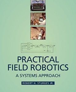 Practical Field Robotics A Systems Approach