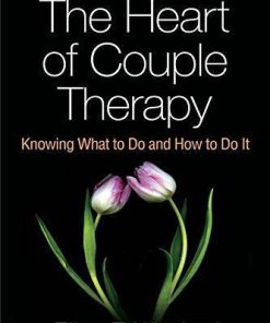 The Heart Of Couple Therapy Knowing What To Do And How To Do It