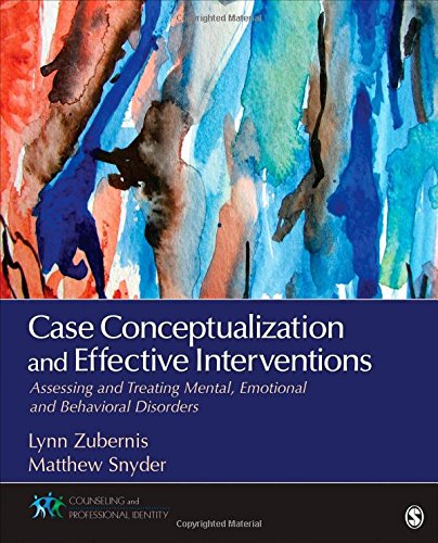 Case Conceptualization and Effective Interventions Assessing and Treating Mental Emotional and Behavioral Disorders 1st