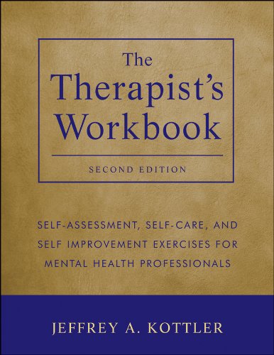 The Therapist8217s Workbook SelfAssessment SelfCare and SelfImprovement Exercises for Mental Health Professionals