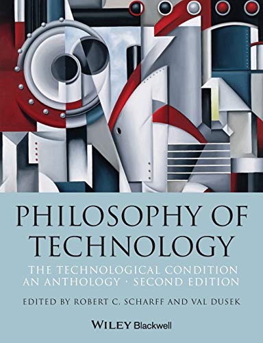 The Philosophy of Technology The Technological Condition An Anthology 8211 2nd
