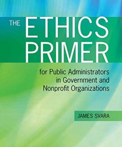 The Ethics Primer for Public Administrators in Government and Nonprofit Organizations 8211 2nd