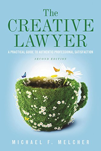 The Creative Lawyer A Practical Guide to Authentic Professional Satisfaction 8211 2nd