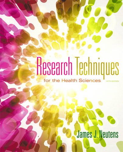 Research Techniques for the Health Sciences 5th by James J Neutens