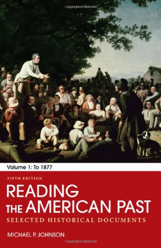 Reading the American Past Volume I To 1877 Selected Historical Documents 5th by Michael P Johnson