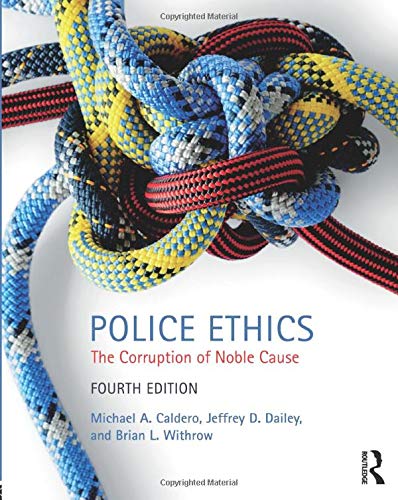 Police Ethics The Corruption of Noble Cause 4th