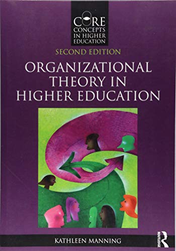 Organizational Theory in Higher Education Core Concepts in Higher Education 2nd