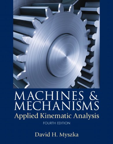 Machines Mechanisms Applied Kinematic Analysis 4th by David H Myszka