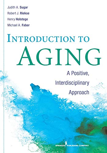 Introduction to Aging A Positive Interdisciplinary Approach 8211 1st