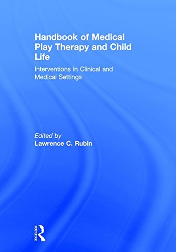 Handbook of Medical Play Therapy and Child Life Interventions in Clinical and Medical Settings 1st
