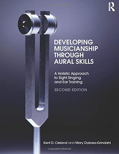 Developing Musicianship Through Aural Skills A Holistic Approach to Sight Singing and Ear Training 2nd