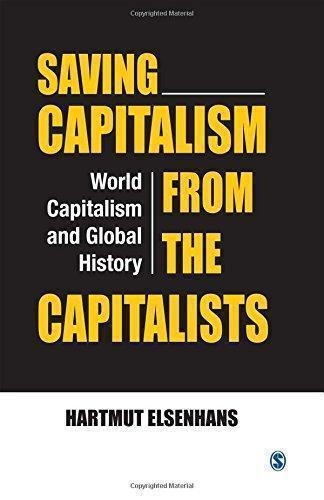 Saving Capitalism From The Capitalists World Capitalism And Global History