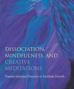 Creative Meditations for Complex Trauma and Dissociation Fostering Mindfulness to Facilitategrowth 8211 1st