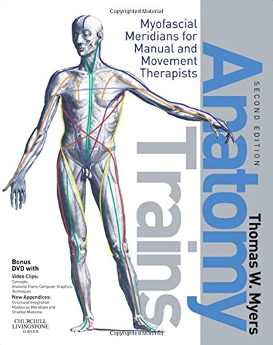 Anatomy Trains Myofascial Meridians for Manual and Movement Therapists 2nd