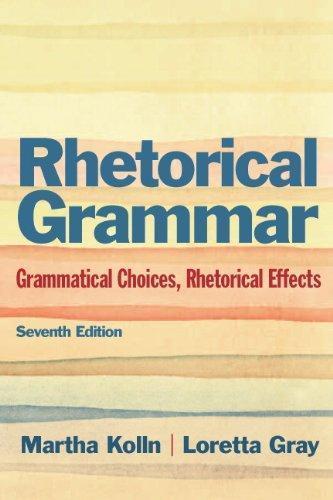 Rhetorical Grammar Grammatical Choices Rhetorical Effects 7Th