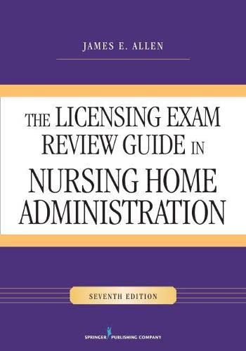 The Licensing Exam Review Guide in Nursing Home Administration Seventh 7th