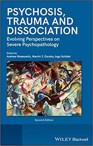 Psychosis Trauma And Dissociation Evolving Perspectives On Severe Psychopathology 2Nd