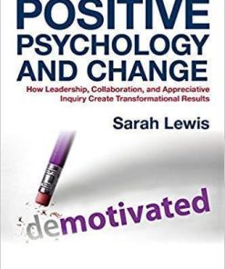 Positive Psychology And Change How Leadership Collaboration And Appreciative Inquiry Create Transformational Results