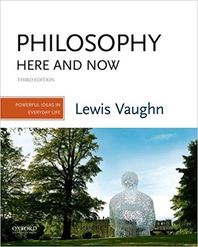 Philosophy Here and Now Powerful Ideas in Everyday Life 3rd by Lewis Vaughn