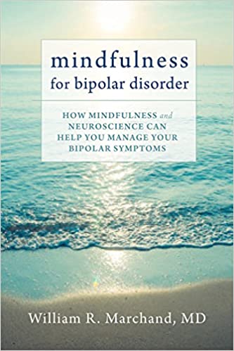 Mindfulness For Bipolar Disorder How Mindfulness And Neuroscience Can Help You Manage Your Bipolar Symptoms