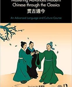 Mastering Advanced Modern Chinese Through The Classics