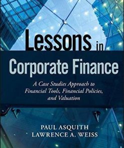 Lessons In Corporate Finance A Case Studies Approach To Financial Tools Financial Policies And Valuation