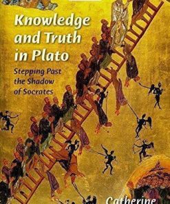 Knowledge And Truth In Plato Stepping Past The Shadow Of Socrates