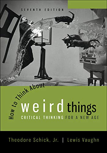 How to Think About Weird Things Critical Thinking for a New Age 7th