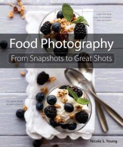 Food Photography From Snapshots To Great Shots